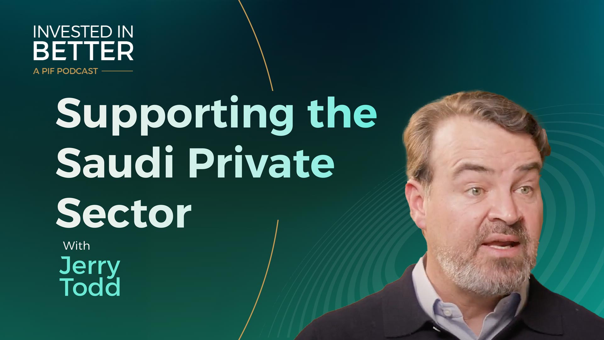 Invested in Supporting the Saudi Private Sector with Jerry Todd, Head of NDD, PIF